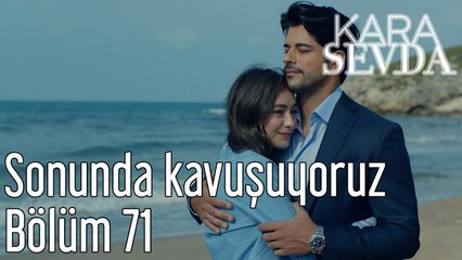 Kara Sevda 71. Bölüm Sonunda Kavuşuyoruz