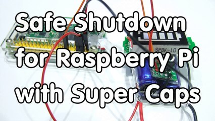 #133 Safe Shutdown for Raspberry Pi with Super Capacitors
