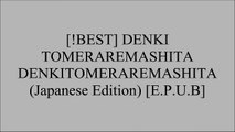 [2occA.!B.E.S.T] DENKI TOMERAREMASHITA DENKITOMERAREMASHITA (Japanese Edition) by DENKIOTOKO [T.X.T]