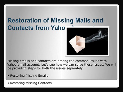 Define way for restoration of missing mails and contacts of Yahoo account.