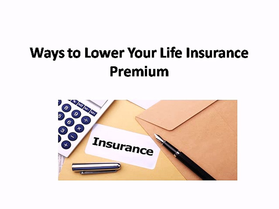 Ways to Lower Your Life Insurance Premium