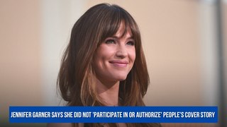 Jennifer Garner says she did not 'participate in or authorize' People's cover story
