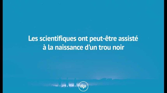 Les scientifiques ont peut-être assisté à la naissance d'un trou noir