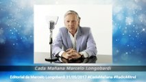 CADA MAÑANA MARCELO LONGOBARDI:Editorial de Marcelo Longobardi 31/05/2017 #CadaMañana #RadioMitrel