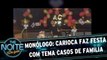 Monólogo: Carioca faz aniversário com tema Casos de Família