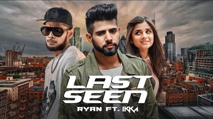 New Punjabi Song - LAST SEEN - HD(Full Video Song) - Ryan Ft. IKKA - Latest Punjabi Song - PK hungama mASTI Official Channel