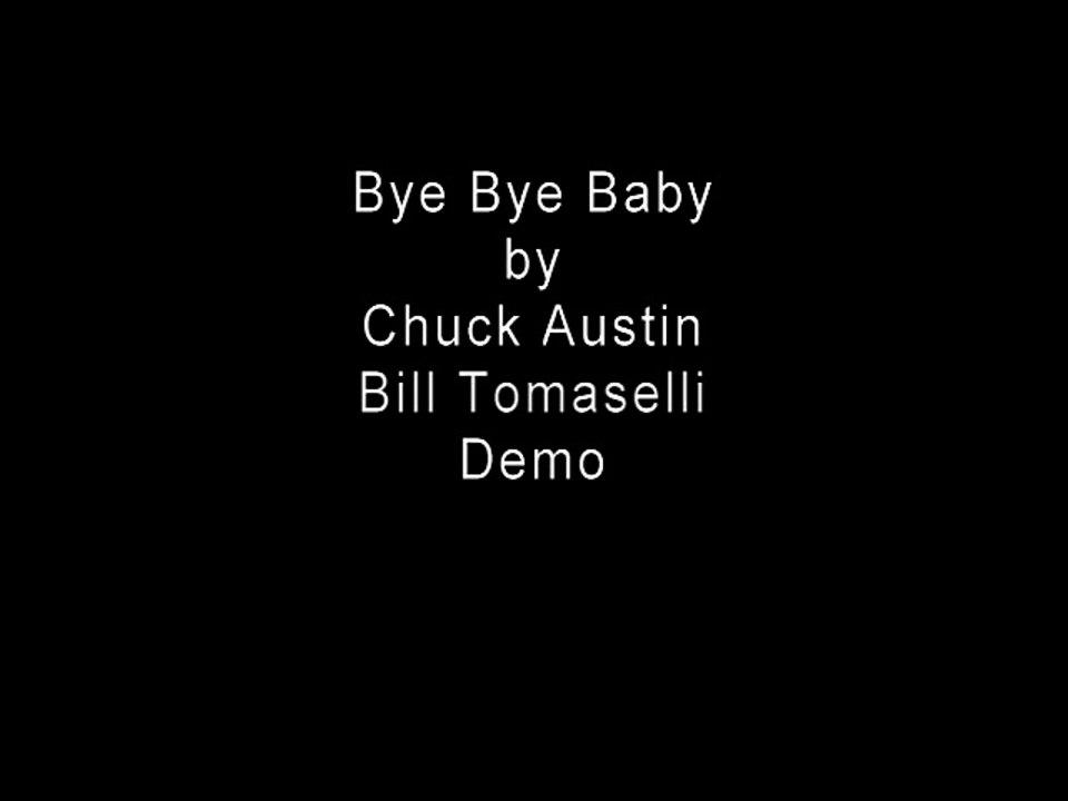 Bye Bye Baby by Chuck and Bill