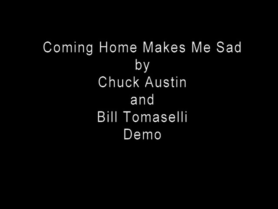 Coming Home Makes Me Sad by Chuck and Bill