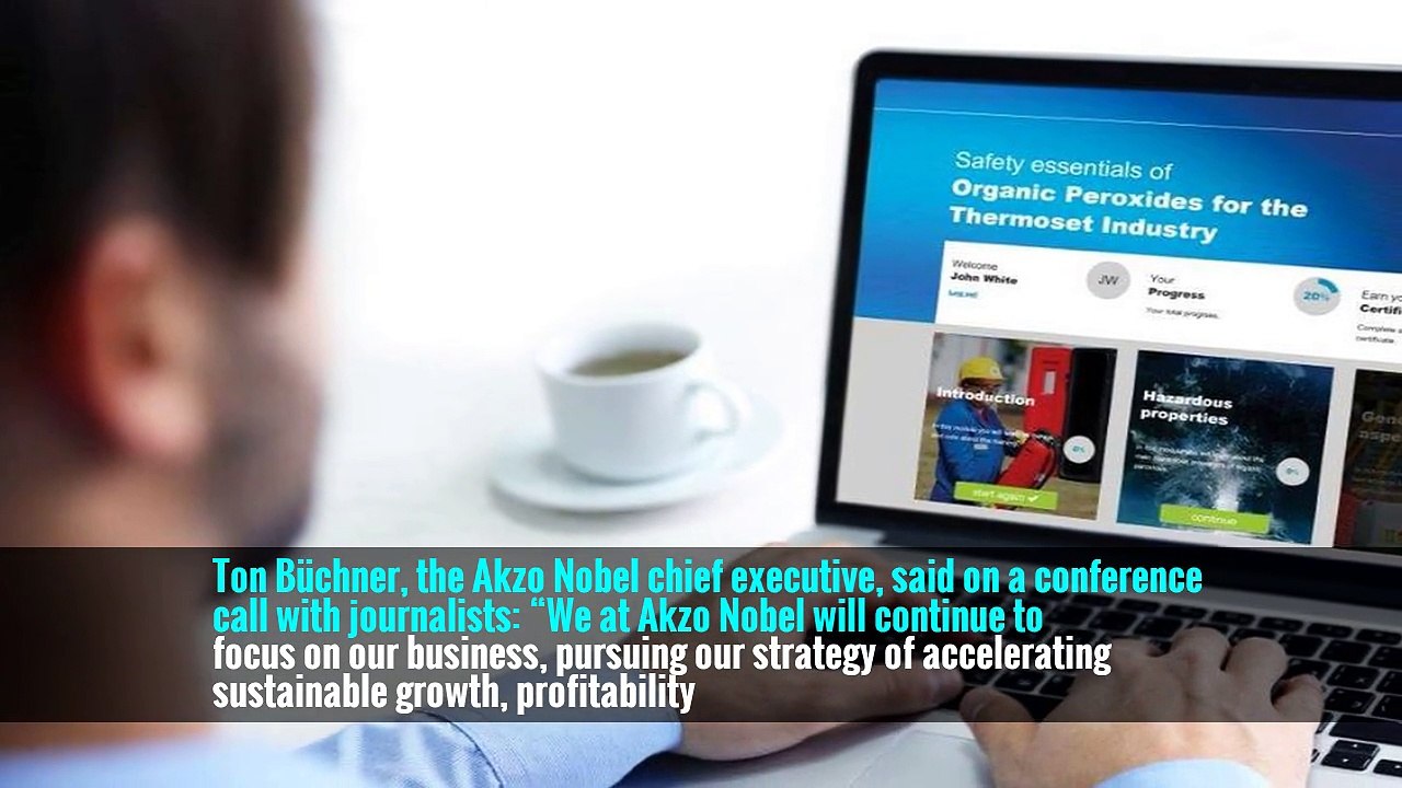 Ton Büchner, the Akzo Nobel chief executive, said on a conference call with journalists: “We at Akzo Nobel will continue to focus on our business, pursuing our strategy of accelerating sustainable growth, profitability