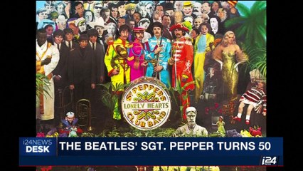 i24NEWS DESK | The Beatles'Sgt. Pepper turns 50 | Thursday, June 1st 2017
