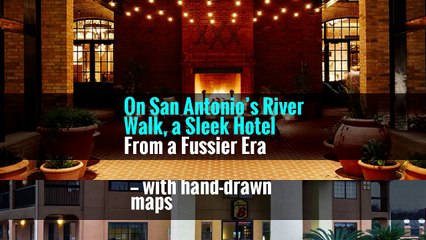 On San Antonio’s River Walk, a Sleek Hotel From a Fussier Era