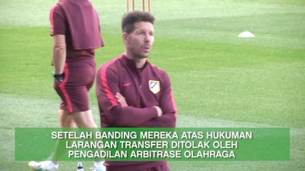 SEPAKBOLA: La Liga: Banding Atas Hukuman Larangan Transfer Atletico Madrid Ditolak