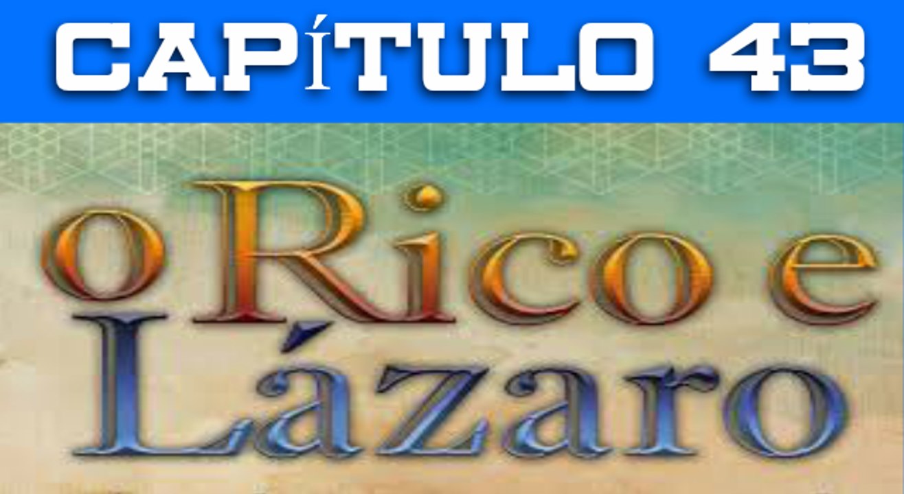 O RICO E LAZARO CAPITULO 43 COMPLETO