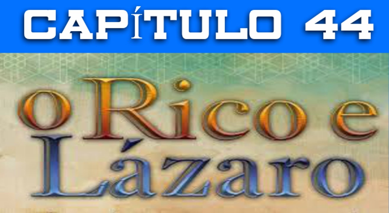 O RICO E LAZARO CAPITULO 44