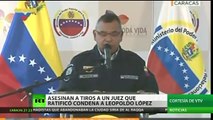 Asesinan a juez que ratificó la sentencia a Leopoldo López