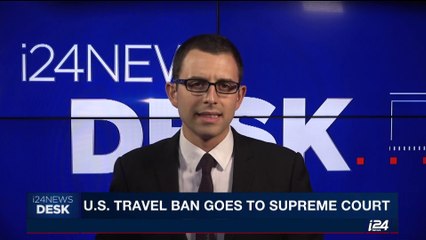 i24NEWS DESK | U.S. travel ban goes to supreme court | Friday, June 2nd 2017