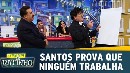 Santos prova para Ratinho que ninguém trabalha