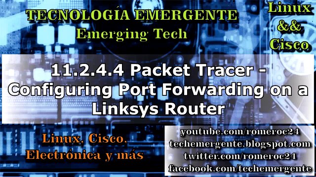 9.2.4.4 - 11.2.4.4 Packet Tracer - Configuring Port Forwarding on a Linksys Router