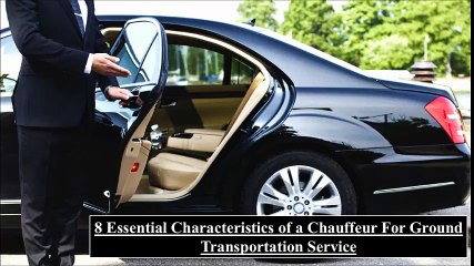 8 Essential Characteristics of a Chauffeur For Ground Transportation Service