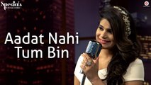 Aadat Nahi Tum Bin Full HD Video Song Jyotica Tangri 2017 - Rishabh Srivastava - New Song