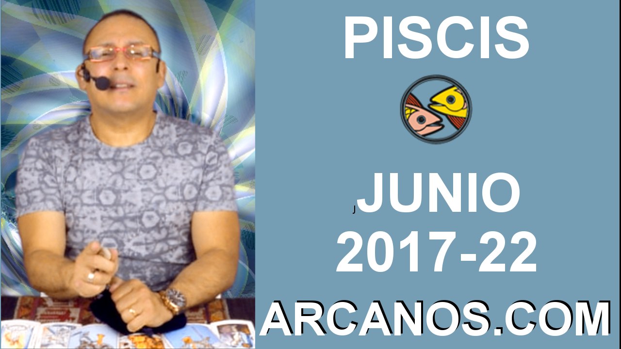PISCIS JUNIO 2017-28 May al 3 Jun 2017-Amor Solteros Parejas Dinero Trabajo-ARCANOS.COM