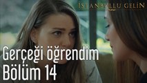 İstanbullu Gelin 14. Bölüm Gerçeği Öğrendim