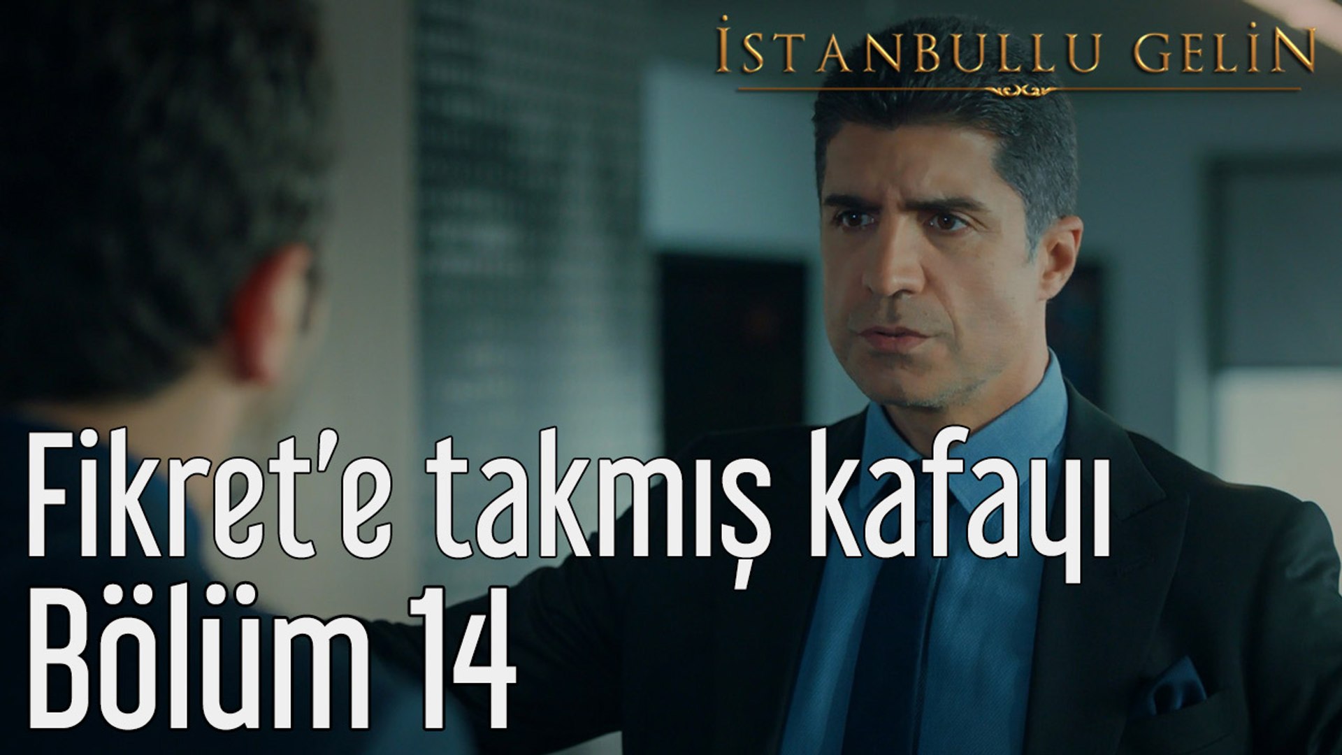 Istanbullu Gelin 14 Bolum Fikret E Takmis Kafayi Dailymotion Video