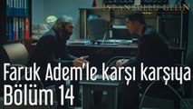 İstanbullu Gelin 14. Bölüm Faruk Adem'le Karşı Karşıya