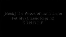 [sVSQz.E.b.o.o.k] The Wreck of the Titan, or Futility (Classic Reprint) by Morgan Robertson W.O.R.D