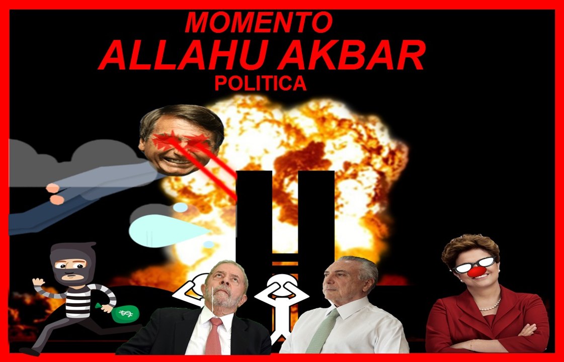 MOMEMTO ALLAHU AKBAR POLITICA ZUERA