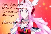 Cure Passion's 10th Anniversary Message [Spanish Fandub]