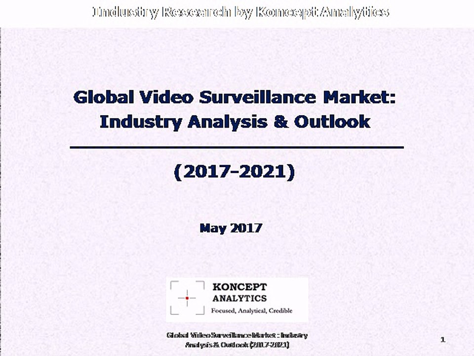 Global Video Surveillance Market: Industry Analysis & Outlook (2017-2021)