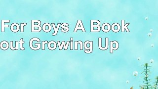 read  Just For Boys A Book About Growing Up 7b79c7ff