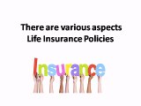 There are various aspects Life Insurance Policies