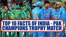ICC Champions Trophy : India vs Pakistan encounter, Top 10 facts | Oneindia News