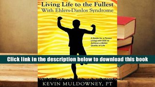 Ebook Online Living Life to the Fullest with Ehlers-Danlos Syndrome: Guide to Living a Better