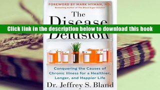 Popular Book  The Disease Delusion: Conquering the Causes of Chronic Illness for a Healthier,