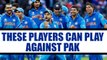ICC Champions Trophy : India Predicted XI for Pakistan match | Oneindia News