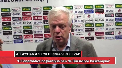 Ali Ay’dan Aziz Yıldırım’a çok sert cevap!