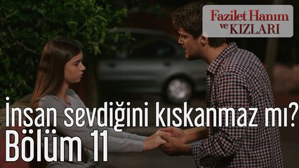 Fazilet Hanım ve Kızları 11. Bölüm İnsan Sevdiğini Kıskanmaz mı?