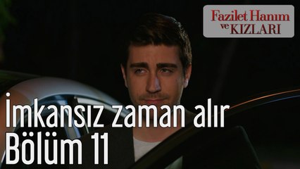 Fazilet Hanım ve Kızları 11. Bölüm İmkansız Zaman Alır