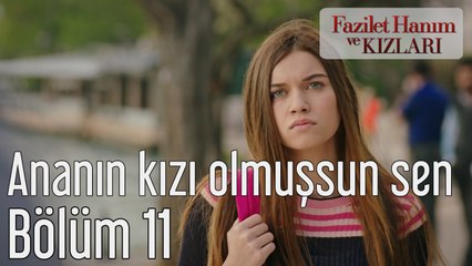 Fazilet Hanım ve Kızları 11. Bölüm Ananın Kızı Olmuşsun Sen