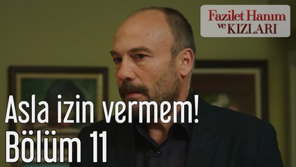 Fazilet Hanım ve Kızları 11. Bölüm Asla İzin Vermem!