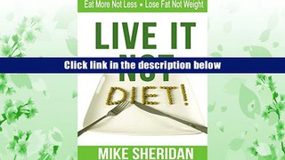 PDF [Free] Download  Live It NOT Diet!: Eat More Not Less. Lose Fat Not Weight. Book Online