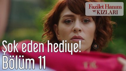 Fazilet Hanım ve Kızları 11. Bölüm Şok Eden Hediye!