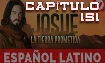 Josue y la tierra prometida Capitulo 151 Idioma Español latino