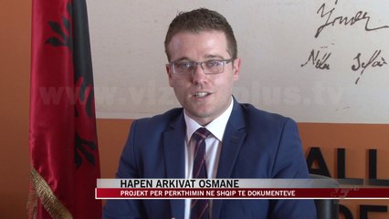 Hapen arkivat osmane, dokumentet do përkthehen në shqip - News, Lajme - Vizion Plus