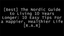[w2vFX.B.o.o.k] The Nordic Guide to Living 10 Years Longer: 10 Easy Tips For a Happier, Healthier Life by Bertil Marklund MD  PhD.Diana KrallTimothy Snyder Z.I.P