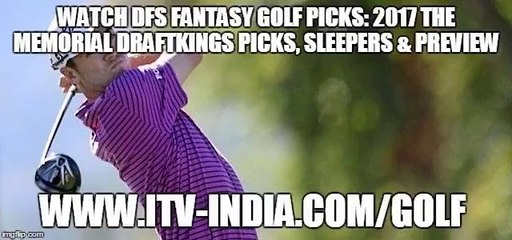 DFS Fantasy Golf Picks: 2017 The Memorial DraftKings Picks, Sleepers & Preview