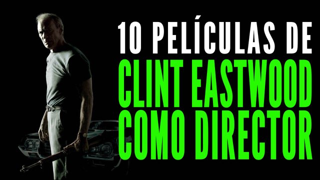 Las 10 mejores películas de Clint Eastwood como director